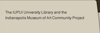 IUPUI University Library and Indianapolis Museum of Art Community Project Home Page